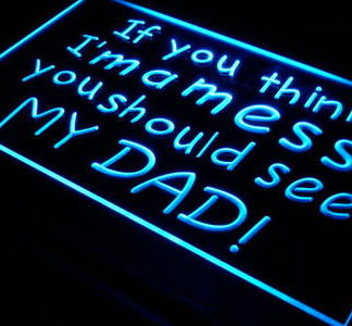 If You Think I'm a Mess You Should See My Dad neon sign LED